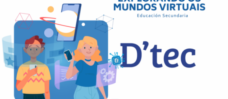 Programa D’tec – Proxecto Escolar “Explorando os mundos virtuais”